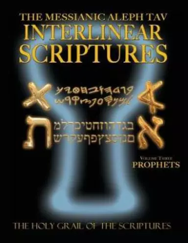 Messianic Aleph Tav Interlinear Scriptures Volume Three the Prophets, Paleo and Modern Hebrew-Phonetic Translation-English, Bold Black Edition Study B