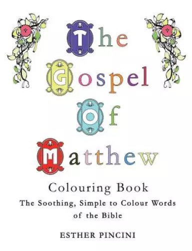 The Gospel of Matthew Colouring Book: The Soothing, Simple to Colour Words of the Bible