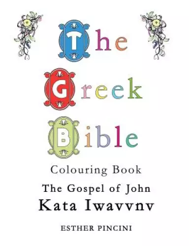 The Greek Bible Colouring Book: The Gospel of John (Kata Iwavvnv)