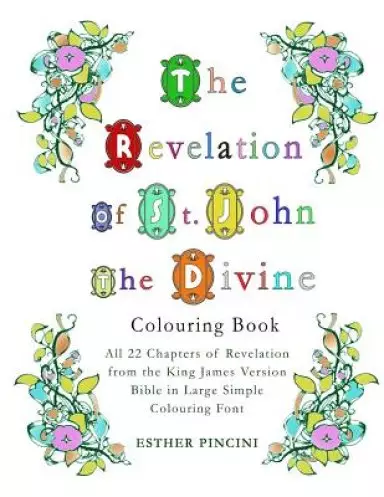 The Revelation of St. John the Divine Colouring Book: All 22 chapters of Revelation from the King James Version Bible in Large Simple Colouring Font