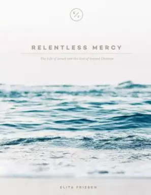 Relentless Mercy: The Life of Jonah and the God of Second Chances