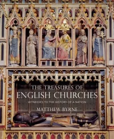 The Treasures of English Churches: Witnesses to the History of a Nation
