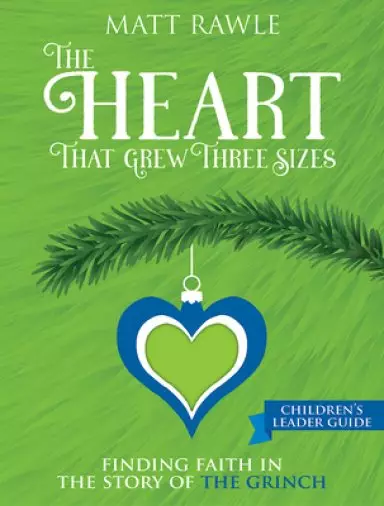 The Heart That Grew Three Sizes Children's Leader Guide: Finding Faith in the Story of the Grinch