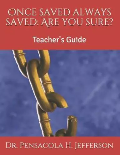 Once Saved Always Saved: Are You Sure?: Teacher's Guide