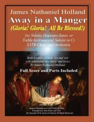Away in a Manger (Gloria, Gloria All Be Blessed!): For Soloist (Soprano, Tenor or Treble Instrumental Soloist in C) SATB Choir and Orchestra