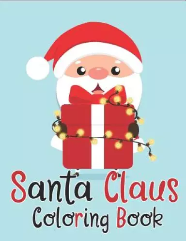Santa Claus Coloring Book: 70+ Santa Claus Coloring Books for Kids Fun and Easy with Reindeer, Snowman, Christmas Trees and More!