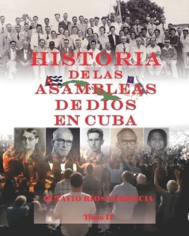 Historia De Las Asambleas De Dios En Cuba. Tomo Ii
