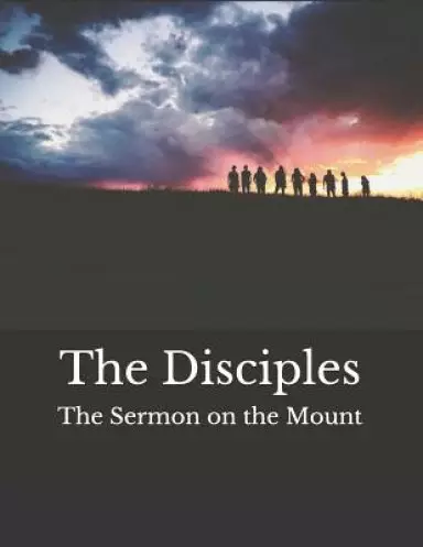 The Disciples: The Sermon on the Mount