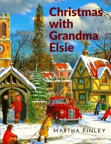 Christmas with Grandma Elsie: A Christmas Story