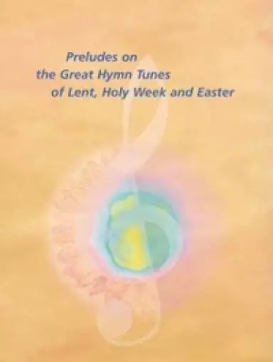 Preludes On Great Hymn Tunes Lent Easter & Holy Week