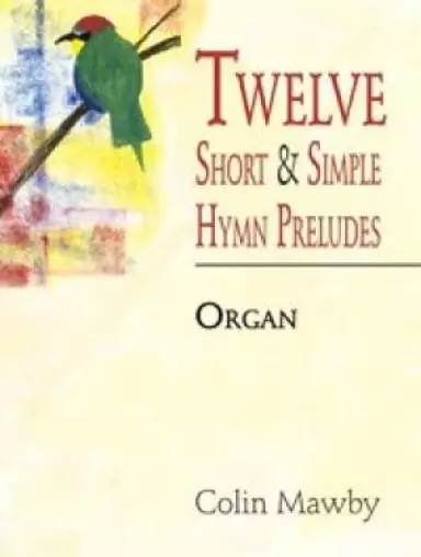 Twelve Short And Simple Hymn Preludes