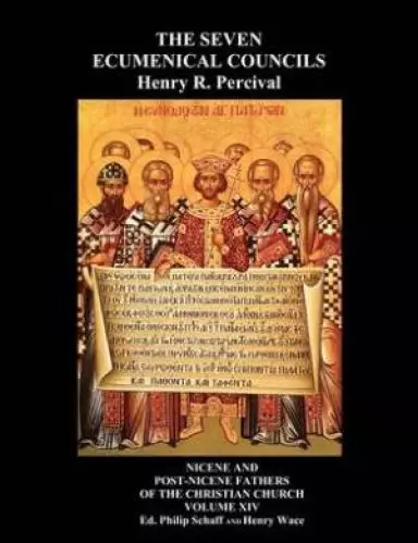 The Seven Ecumenical Councils Of The Undivided Church: Their Canons And Dogmatic Decrees  Together With The Canons Of All The Local synods Which Have