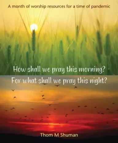 How shall we pray this morning? For what shall we pray this night?