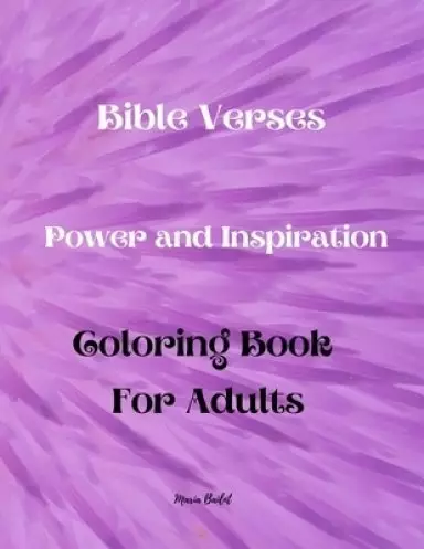 Bible Verses Power And Inspiration Coloring Book For Adults: Amazing and wonderful! Coloring Book that empowers and inspires you while coloring|Adult