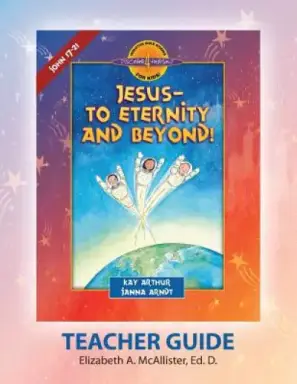 Discover 4 Yourself(r) Teacher Guide: Jesus-To Eternity and Beyond!
