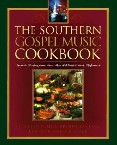 The Southern Gospel Music Cookbook: Favorite Recipes from More Than 100 Gospel Music Performers