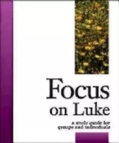 Focus on Luke: Focus Bible Study