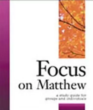 Focus on Matthew; Focus Bible Study