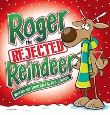 Roger The Rejected Reindeer (Hard Cover): A Tall Tale About A Short Reindeer!