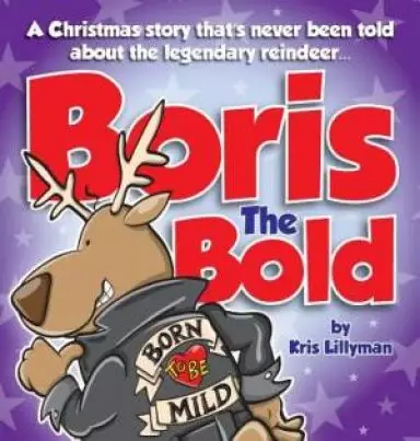Boris The Bold (Hard Cover): A Christmas Story That's Never Been Told