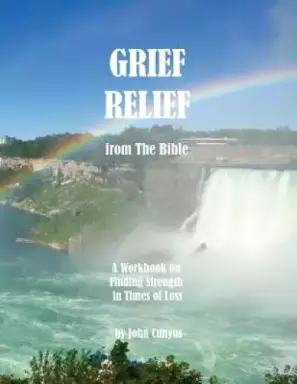 Grief Relief from the Bible: A Workbook on Finding Strength in Times of Loss
