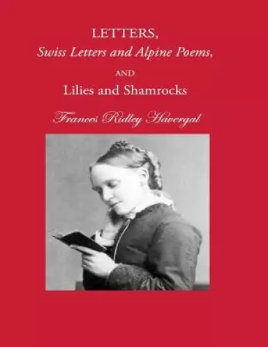 Letters, Swiss Letters and Alpine Poems, and Lilies and Shamrocks