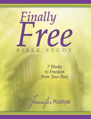 Finally Free Bible Study: 7 Weeks To Freedom From Your Past