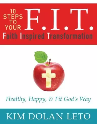 F.I.T. 10 Steps to Your Faith Inspired Transformation