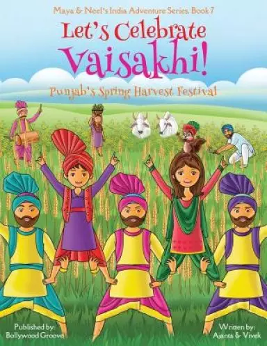 Let's Celebrate Vaisakhi! (Punjab's Spring Harvest Festival, Maya & Neel's India Adventure Series, Book 7) (Multicultural, Non-Religious, Indian Cultu