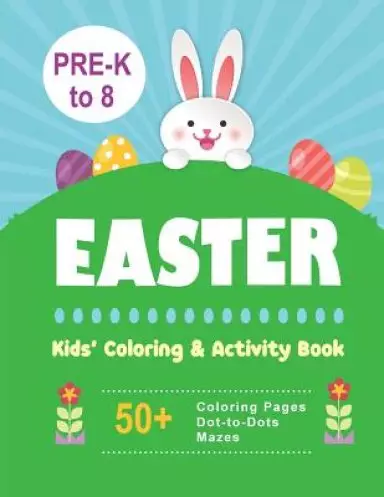 Easter Kids' Coloring & Activity Book: 50+ Coloring Pages, Dot-to-Dots, Mazes Pre-K to 8