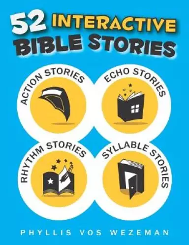 52 Interactive Bible Stories: A Collection of Action, Echo, Rhythm, and Syllable Stories