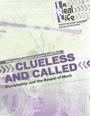 Clueless and Called: Discipleship and the Gospel of Mark