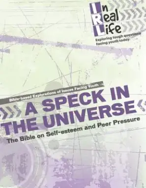 A Speck in the Universe: The Bible on Self-Esteem and Peer Pressure