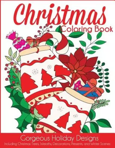 Christmas Coloring Book: Gorgeous Holiday Designs Including Christmas Trees, Wreaths, Decorations, Presents, and Winter Scenes