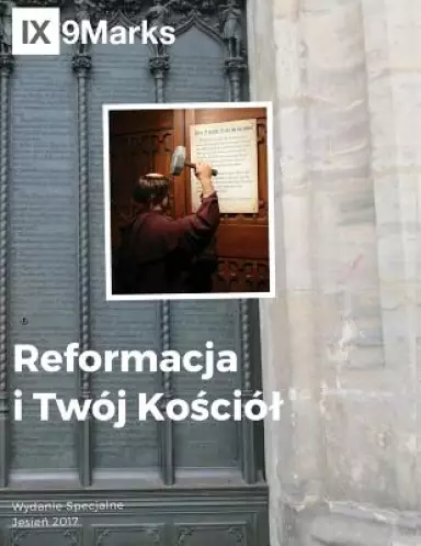 Reformacja I Twoj Kościol (the Reformation And Your Church) 9marks Polish Journal