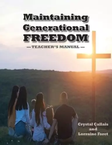 Maintaining Generational Freedom: Teacher's Manual
