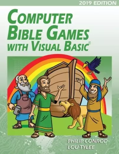 Computer Bible Games with Visual Basic 2019 Edition: A Beginning Programming Tutorial For Christian Schools & Homeschools