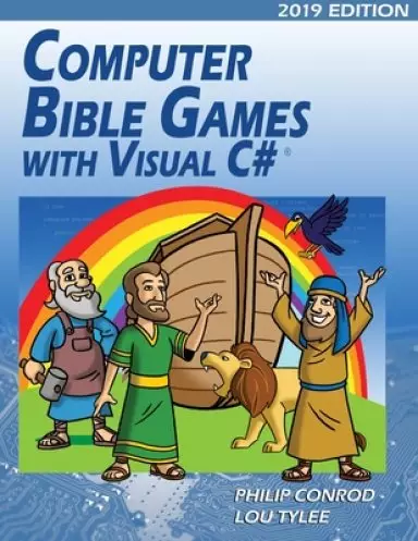 Computer Bible Games with Visual C# 2019 Edition: A Beginning Programming Tutorial For Christian Schools & Homeschools