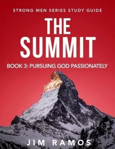 The Summit: Pursuing God Passionately (Book 3 of 5)