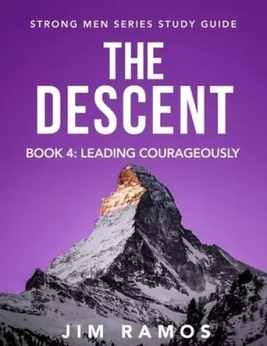 The Descent: Leading Courageously (Book 4 of 5)