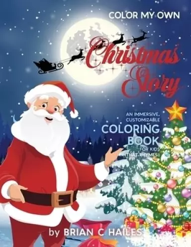 Color My Own Christmas Story: An Immersive, Customizable Coloring Book for Kids (That Rhymes!)