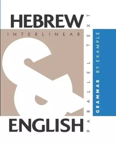 Hebrew Grammar By Example: Dual Language Hebrew-English, Interlinear & Parallel Text