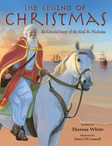 The Legend of Christmas: An Untold Story of the Real St. Nicholas