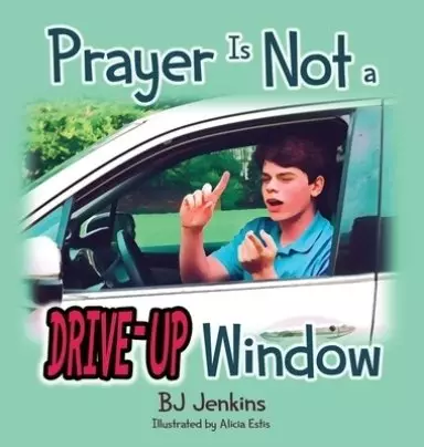 Prayer is NOT a Drive-Up Window