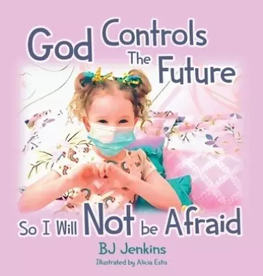 God Controls the Future so I Will NOT be Afraid
