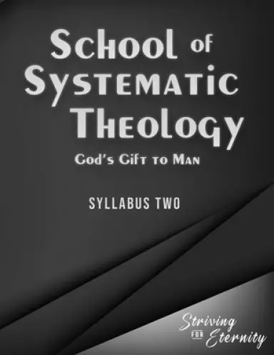School of Systematic Theology - Book 2: God's Gift to Man: The Doctrines of Man, Sin, and Salvation