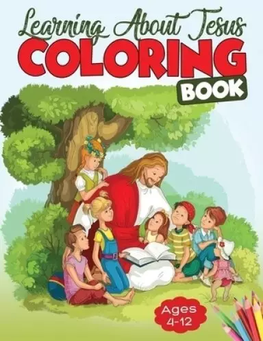 Learning About Jesus Coloring Book: A Bible Coloring Book for Kids with Premium Coloring Pages and Story About Jesus