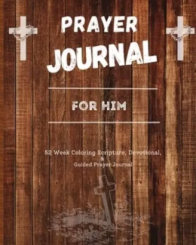 Prayer Journal For Him : 52 week scripture, devotional, and guided prayer journal