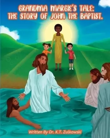 Grandma Margie's Tale: The Story of John the Baptist