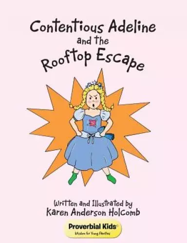 Contentious Adeline and the Rooftop Escape: Proverbial Kids (C) Wisdom for Young Families